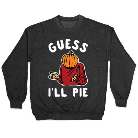 Guess I'll Pie Crewneck Sweatshirt